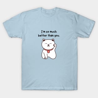 Cat (so much better than you) T-Shirt